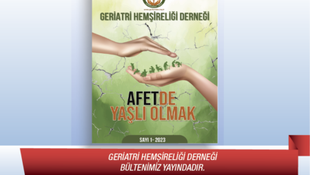 Geriatri hemşireliği Derneği Bültenimiz Yayındadır.